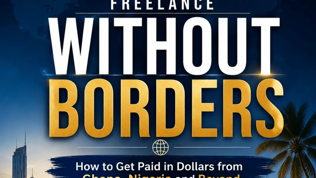 Freelance Without Borders: How to Get Paid in Dollars from Ghana/Nigeria