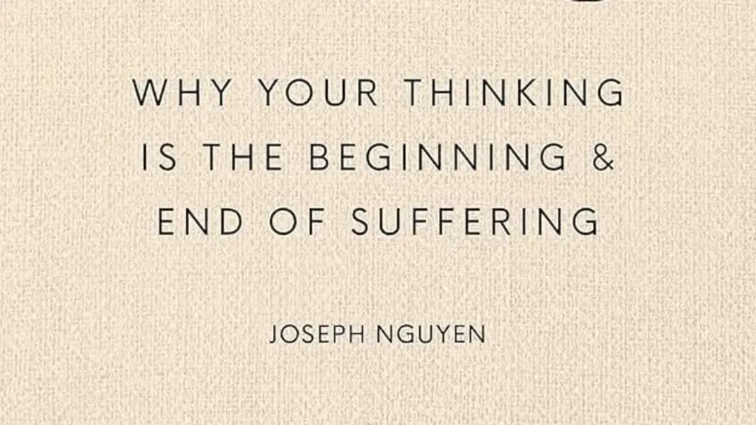 Don't believe everything you think-why your thinking is the beginning & end of suffering