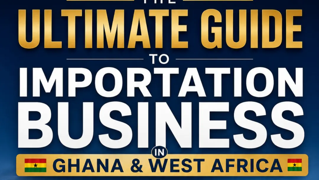 The Ultimate Guide to Importation Business in Ghana and West Africa