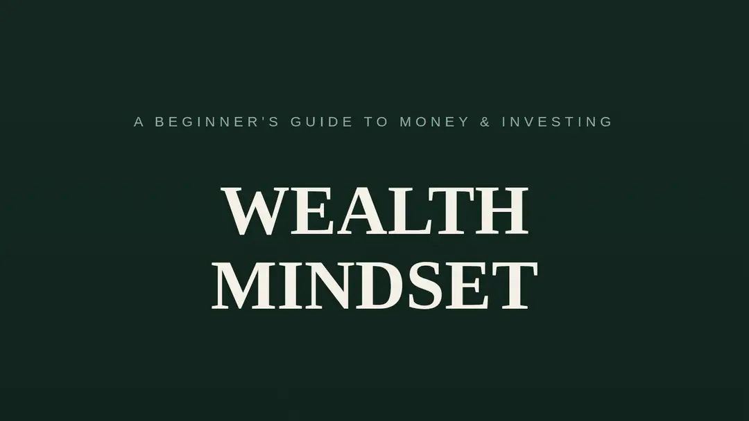 Wealth Mindset: A Beginner's Guide to Investing and Money Psychology