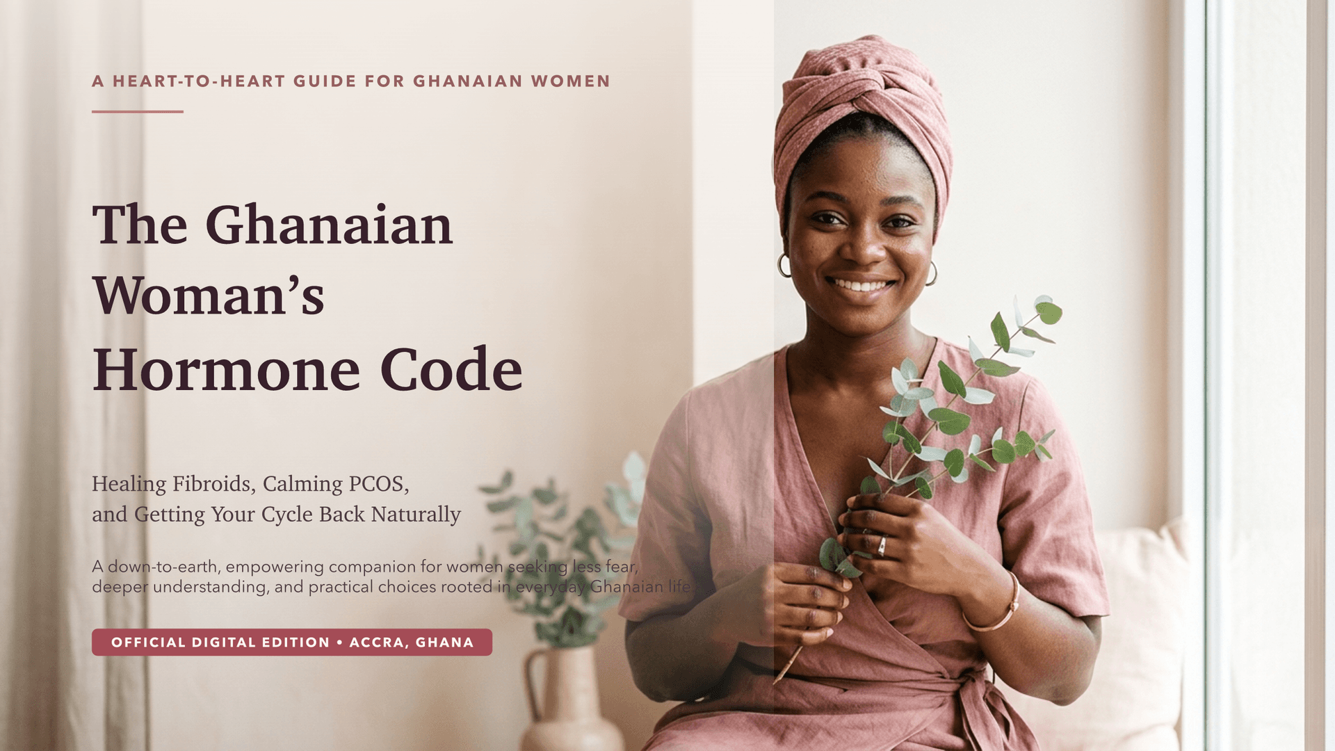 The Ghanaian Woman’s Hormone Code: How to Heal Fibroids, Balance Hormones & End Severe Period Pain Using Everyday Local