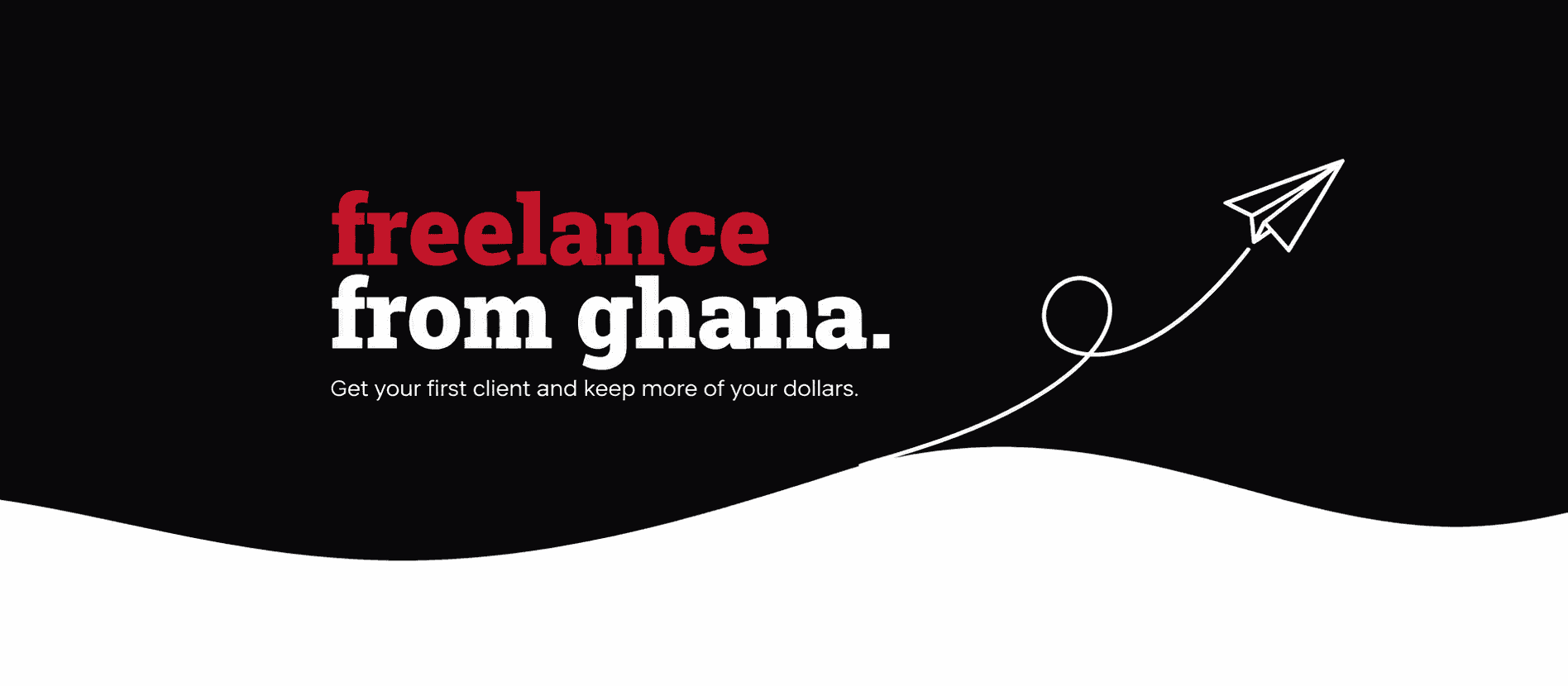 Freelance From Ghana: Get Your First Client and Keep More of Your Dollars