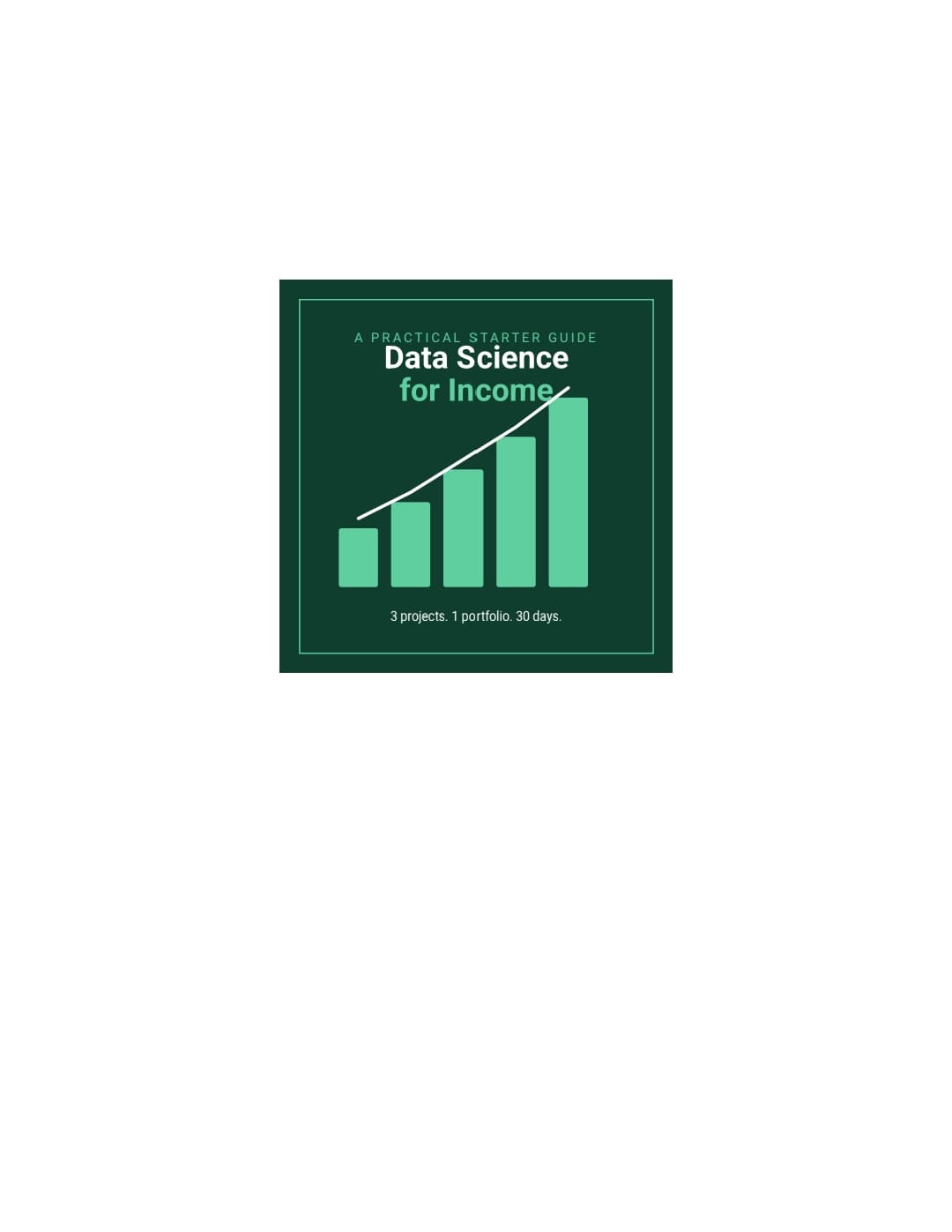 Data Science for Income: A Practical Starter Guide